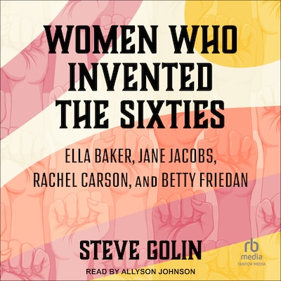 Women Who Invented the Sixties – omslag til lydbogen af Steve Golin