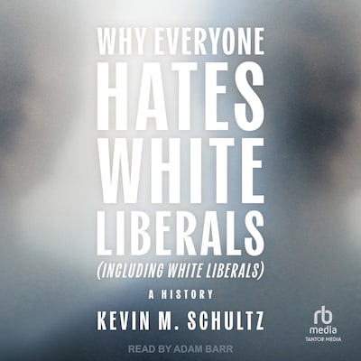 Why Everyone Hates White Liberals (Including White Liberals)