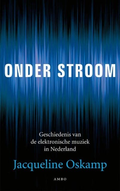 Onder stroom: geschiedenis van de elektronische muziek in Nederland