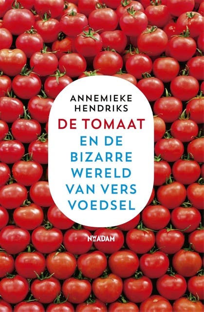 De tomaat: en de bizarre wereld van vers voedsel