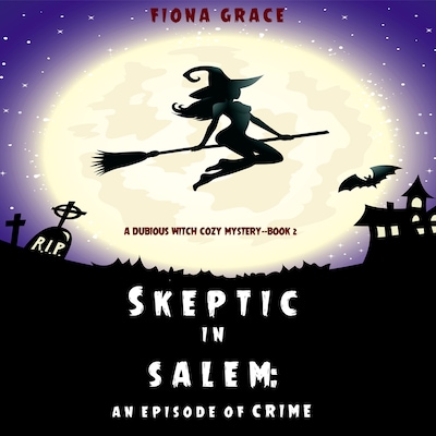 Skeptic in Salem: An Episode of Crime (A Dubious Witch Cozy Mystery—Book 2)