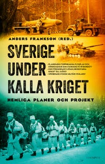 Sverige under kalla kriget: Hemliga planer och projekt