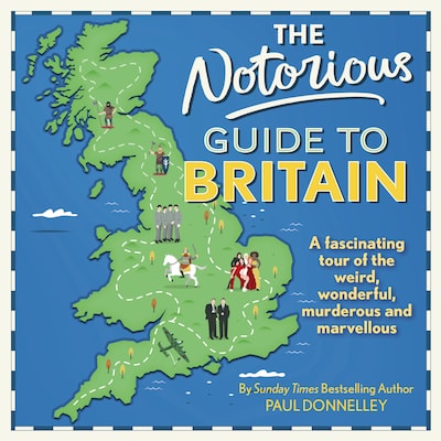 The Notorious Guide to Britain - A fascinating tour of the weird, wonderful, murderous and marvellous (Unabridged)