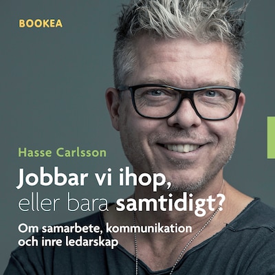 Jobbar vi ihop, eller bara samtidigt? - Om samarbete, kommunikation och inre ledarskap – omslag till ljudboken av Hasse Carlsson