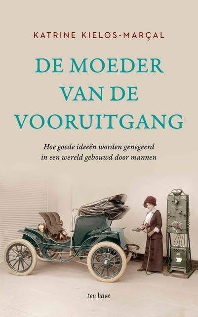 De moeder van de vooruitgang: Hoe goede ideeën worden genegeerd in een wereld gebouwd door mannen