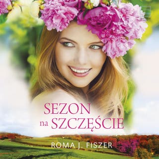 Sezon na szczęście – okładka audiobooka, autor Roma J. Fiszer