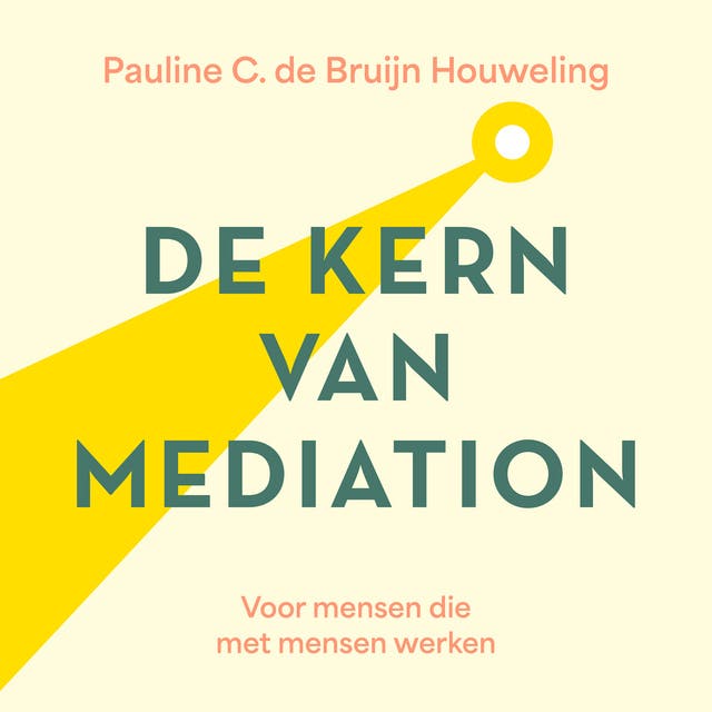 De Kern van Mediation: Voor mensen die met mensen werken