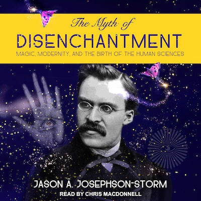 The Myth of Disenchantment – omslag til lydbogen af Jason Ananda Josephson Storm