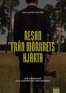 Resan från mörkrets hjärta : Om ondskans och godhetens mekanismer – omslag till ljudboken av Eva-Lotta Hultén