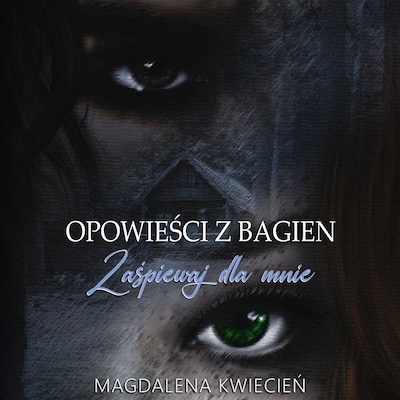 Opowieści z Bagien. Zaśpiewaj dla mnie – okładka audiobooka, autor Kwiecień Magdalena