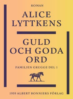 Guld och goda ord : en borgerlig släkts historia