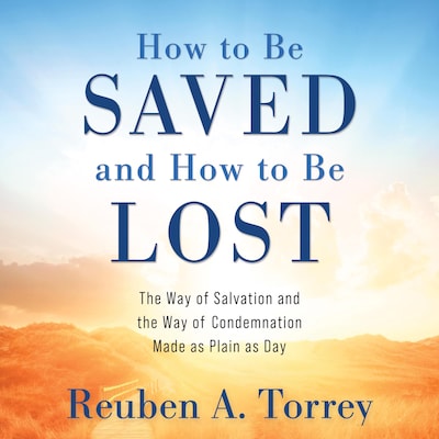 How to Be Saved and How to Be Lost – omslag til lydbogen af Reuben A. Torrey