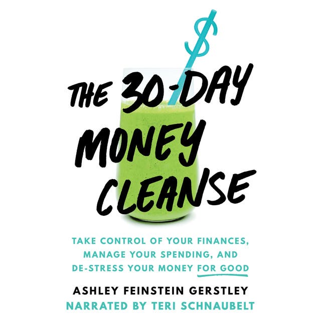 The 30-Day Money Cleanse: Take control of your finances, manage your spending, and de-stress your money for good – omslag til lydbogen af Ashley Feinstein Gerstley