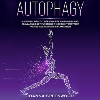 Autophagy: A Natural Healthy Lifestyle for Maintaining and Regulating Body Functions through Intermittent Fasting and Reducing Inflammation – omslag til lydbogen af Joanna Greenwood