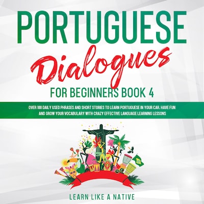 Portuguese Dialogues for Beginners Book 4 – omslag til lydbogen af Learn Like A Native
