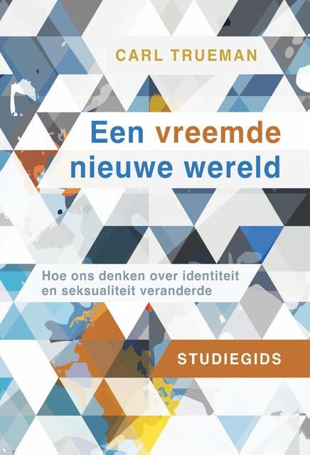 Studiegids Een vreemde nieuwe wereld: Hoe ons denken over identiteit en seksualiteit veranderde – omslag van het luisterboek van Carl Trueman