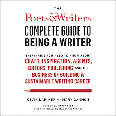 The Poets & Writers Complete Guide to Being a Writer – omslag til lydbogen af Kevin Larimer, Mary Gannon
