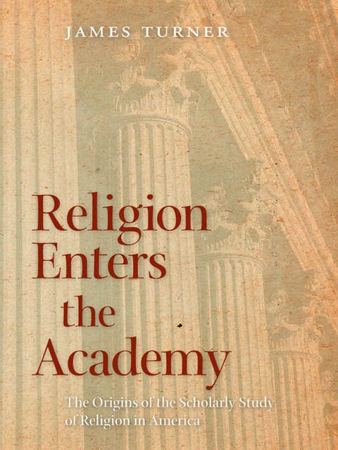 Religion Enters the Academy: The Origins of the Scholarly Study of Religion in America – omslag til lydbogen af James Turner