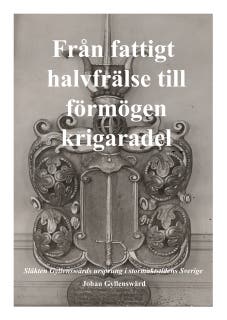 Från fattigt halvfrälse till förmögen krigaradel: Släkten Gyllenswärds ursprung i stormaktstidens Sverige – omslag till ljudboken av Johan Gyllenswärd