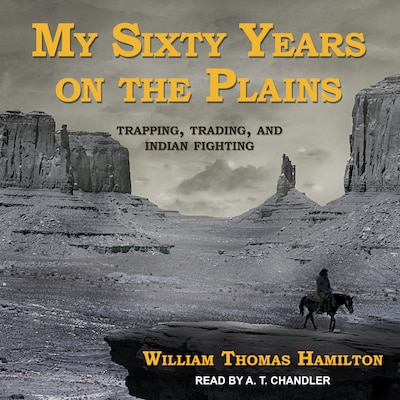 My Sixty Years on the Plains – omslag til lydbogen af William Thomas Hamilton