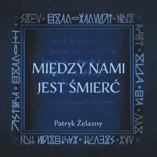Między nami jest śmierć – okładka audiobooka, autor Patryk Żelazny