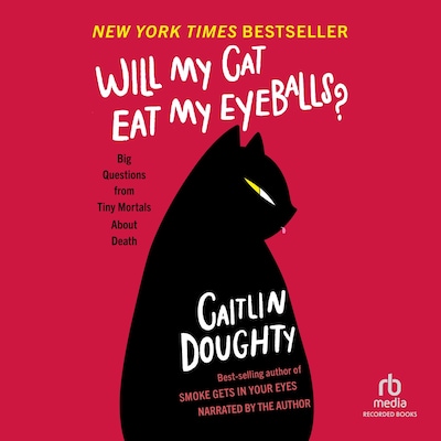 Will My Cat Eat My Eyeballs? – omslag til lydbogen af Caitlin Doughty