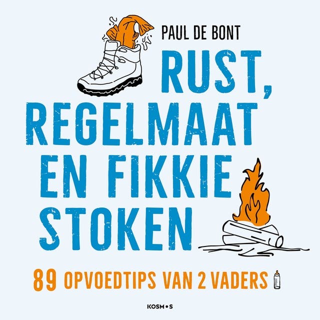 Rust, regelmaat en fikkie stoken: 89 opvoedtips van 2 vaders