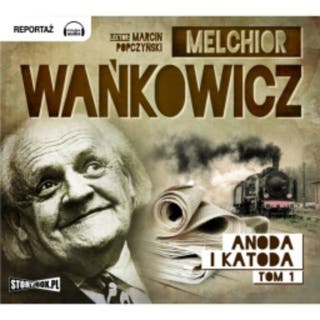 Anoda i Katoda. Tom I – okładka audiobooka, autor Melchior Wańkowicz