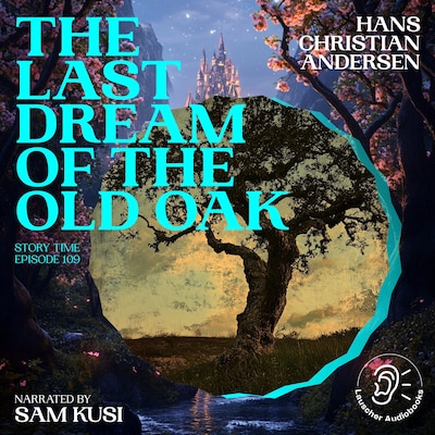 The Last Dream of the Old Oak (Story Time, Episode 109) – omslag til lydbogen af Hans Christian Andersen