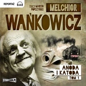 Anoda i Katoda Tom 1 – okładka audiobooka, autor Melchior Wańkowicz