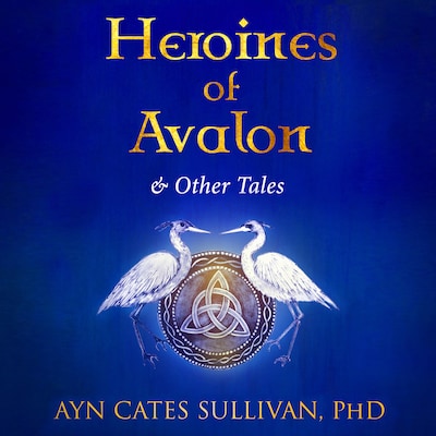 Heroines of Avalon and Other Tales – omslag til lydbogen af Ayn Cates Sullivan