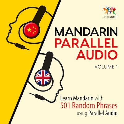 Mandarin Parallel Audio - Learn Mandarin with 501 Random Phrases using Parallel Audio - Volume 1