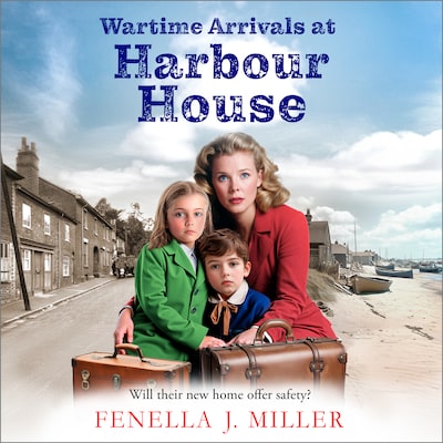 Wartime Arrivals at Harbour House - Harbour House, Book 1 (Unabridged)