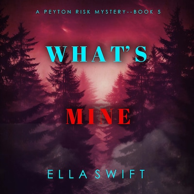 What's Mine (A Peyton Risk Suspense Thriller—Book 5)
