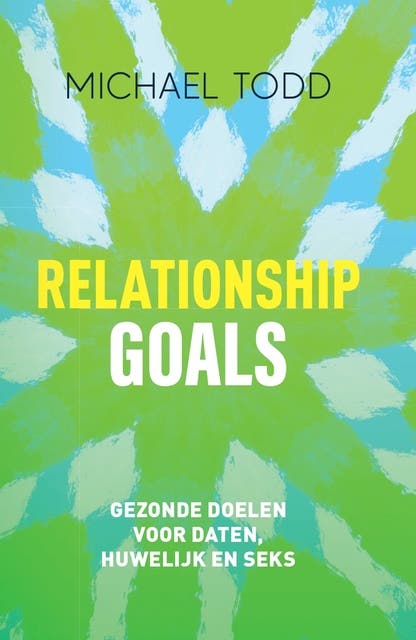 Relationship goals: Gezonde doelen voor daten, huwelijk en seks