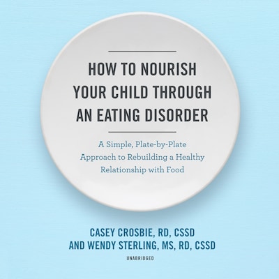 How to Nourish Your Child through an Eating Disorder – omslag til lydbogen af Casey Crosbie, Wendy Sterling