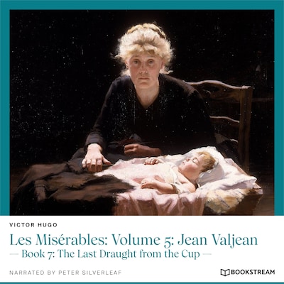 Les Misérables, Volume 5: Jean Valjean - Book 7: The Last Draught from the Cup