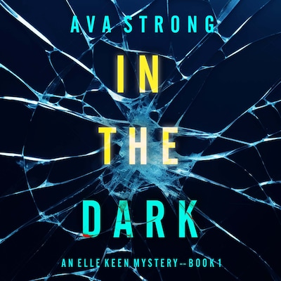 In The Dark (An Elle Keen FBI Suspense Thriller—Book 1)
