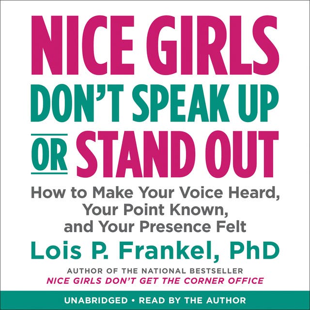 Nice Girls Don't Speak Up or Stand Out: How to Make Your Voice Heard, Your Point Known, and Your Presence Felt – omslag van het luisterboek van Lois P Frankel