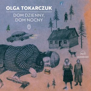 Dom dzienny, dom nocny – okładka audiobooka, autor Olga Tokarczuk