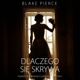Dlaczego się skrywa (Powieść kryminalna o Avery Black — Tom 3) – okładka audiobooka, autor Blake Pierce