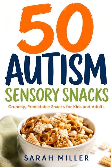 50 Autism Sensory Snacks: Crunchy, Predictable Snacks for Kids and Adults – omslag til lydbogen af Sarah Miller