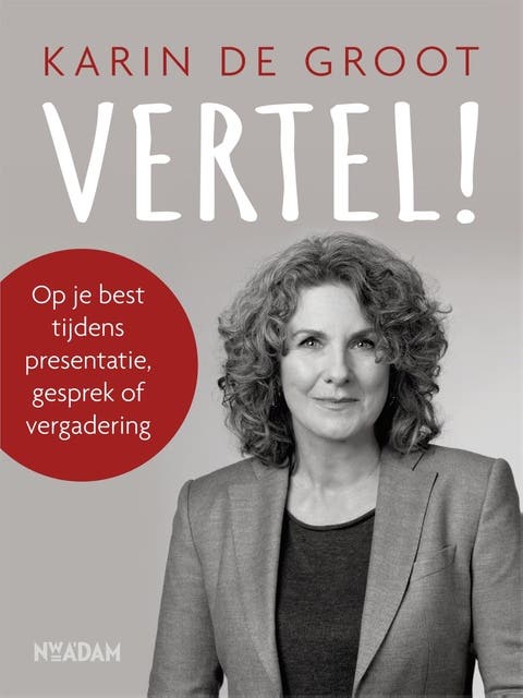 Vertel!: op je best tijdens presentatie, gesprek of vergadering – omslag van het luisterboek van Karin de Groot