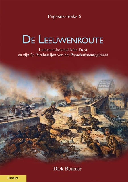 De Leeuwenroute: Luitenant-kolonel John Frost, 2e Bataljon Parachutisten Regiment