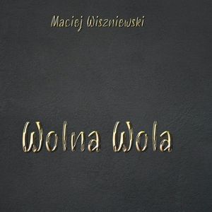Wolna wola – okładka audiobooka, autor Maciej Wiszniewski