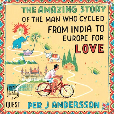 The Amazing Story of the Man Who Cycled from India to Europe for Love – omslag til lydbogen af Per J Andersson