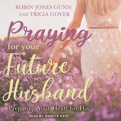 Praying for Your Future Husband – omslag til lydbogen af Robin Jones Gunn, Tricia Goyer