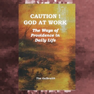 CAUTION! God At Work. The Ways Of Providence In Daily Life. – omslag til lydbogen af Tim Galbraith