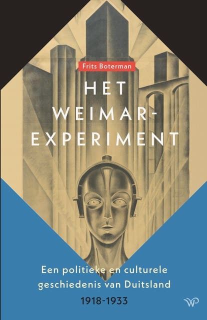 Het Weimar-experiment: Een politieke en culturele geschiedenis van Duitsland, 1918-1933