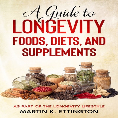 A Guide to Longevity Foods, Diets, and Supplements – omslag til lydbogen af Martin K. Ettington